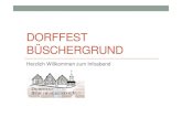 DORFFEST BÜSCHERGRUNDbueschergrund.com/onewebmedia/Dorffest Büschergrund.pdfAktueller Sachstand/Programm • Termin: 30. Juni bis 2. Juli 2017 • Ein Fest aus dem Dorf für das