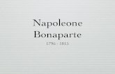 Napoleone Bonaparte · 2018. 4. 22. · L'ascesa di Napoleone • Napoleone Bonaparte proveniva da una famiglia della piccola nobiltà corsa di Ajaccio. • Fece notare le sue grandi
