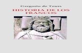HISTORIA DE LOS FRANCOS · 2020. 5. 2. · GREGORIO DE TOURS HISTORIA DE LOS FRANCOS [ libros 2 y 9 ] Traducción de Ana Xochitl Ávila, 2011 Edición digital de FS, 2018 * This work