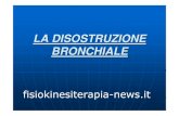 LA DISOSTRUZIONE BRONCHIALE - Fisiokinesiterapiafisiokinesiterapia-news.it/NewDownload/disostruzione... · 2017. 9. 15. · disostruzione bronchiale. Si basa sull’ utilizzo di posizioni