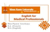 Khon Kaen Universityem.kkh.go.th/DOWNLOAD2/AEC2_enlish for medical profession... · 2019. 3. 11. · Miss Piyarat Sonchaiya B.A. (French) M.A. (English) Khon Kaen University มหาวิทยาลัยขอนแก่น
