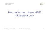 Normalformer utover 4NF (ikke pensum) · INF3100 - Ellen Munthe-Kaas 3 Normalformer utover 4NF • ETNF – Essential Tuple Normal Form (Darwen, Date, Fagin 2012) • KCNF – Key-Complete