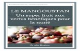 LE MANGOUSTAN Un super fruit aux vertus bénéfiques pour la ... · Plus d’informations sur  LE MANGOUSTAN Un super fruit aux vertus bénéfiques pour la santé Dr Alex Blonbou