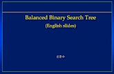Balanced Binary Search Tree - KOCWcontents.kocw.net/KOCW/document/2014/HankukForeign/... · 2016. 9. 9. · Complexities on Binary Search Tree • Search, insertion, and deletion