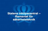 Statens inköpscentral Ramavtal för säkerhetsteknik...Ramavtal för Säkerhetsteknik • Ramavtalen (regionala) trädde ikraft den 1 maj 2011, gäller i 2 +1+1 år, maximalt till