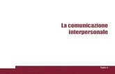 La comunicazione interpersonale · 2020. 4. 1. · La comunicazione interpersonale Pagina 2 La comunicazione interpersonale è un processo di interscambio simbolico che coinvolge