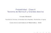 Probabilidad - Clase 6 Teorema de Bernoulli y Grandes desvíos · 2020. 4. 16. · Probabilidad - Clase 6 Teorema de Bernoulli y Grandes desv´ıos Ernesto Mordecki Facultad de Ciencias,