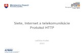 Protokol HTTP - CSIRT.SK · 2013. 12. 13. · Protokol HTTP Protokol HTTP verzia 1.1 implicitne predpokládá, že do vytvoreného spojenia sa vkladá viacero dopytov a odpovedí