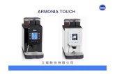 ARMONIA TOUCH TOUCH... · 2017. 7. 5. · VERSIONS ˆ˙˝˛ VERSION Coffee boiler Steam Boiler ˇˆ Automatic milk frother!"# $% Steam Wand ˇˆ) Decaf Door + , Cup Stoppers /012