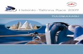 Helsinki–Tallinna Race 2009...3 FIN46 Wafi Palkkiyhtymä Oy J. Aarnio NJK 23:16:10 18 970 25 610 4 FIN44721 Woltti Idea ja Tuotanto Wolt OY S. Leisti HSK 23:21:50 19 310 25 875 5