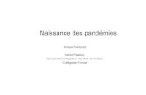 Naissance des pandémies Fontanet cdf - Collège de France · 2019. 4. 29. · folle » Grippe aviaire SRAS Chikungunya (La Réunion) Grippe pandémique A(H1N1) Escherichia coli 0104:H4