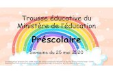 Pr scolaire Trousse du Ministere 25 mai©scolaire...Trousse éducative du Ministère de l’éducation Préscolaire Semaine du 25 mai 2020 Document créé par Geneviève Côté, CSMM.