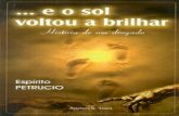 E o Sol Voltou a Brilhar (psicoebookespirita.org/eosolvoltouabrilhar.pdf · 2020. 7. 29. · E o Sol Voltou a Brilhar (psicografia Ariston S. Teles - espírito Petrúcio).txt1/1/2003