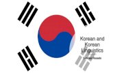 Korean and Korean Linguistics · 2020. 4. 15. · • Korean is an agglutinative language • Words contain morphemes to determine their meaning • Morphemes remain unchanged after