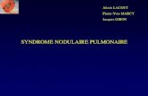 SYNDROME NODULAIRE PULMONAIRE - Club Thorax SCANNER synd... · 2017. 12. 24. · SYNDROME NODULAIRE PULMONAIRE Micronodule < 6 mm Nodule Masse > 30 mm Syndrome (micro) ... (tête