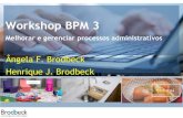 Workshop BPM 3 - Brodbeck Tecnologia da Informação · 2019. 5. 18. · Ativ. 4 Ativ. 3 Ativ. 5 Ativ. 6 Ativ. 8 Ativ. 7 Ativ. 3 Ativ. 6 Ativ. 7 Ativ. 8 Ativ. 1 Ativ. 6 Ativ. 7 Início