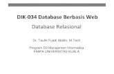 DIK-034 Database BerbasisWebDIK-034 Database Berbasis Web DIK-034 Database BerbasisWeb Database Relasional Dr. Taufik Fuadi Abidin, M.Tech Program D3 Manajemen Informatika FMIPA UNIVERSITAS