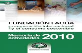 memoria fund facua MaquetaciÃ³n 1presenta su memoria de actividades 2010 La Fundación FACUA 3 La Fundación FACUA para la Cooperación Internacional y el Consumo Sostenible es una
