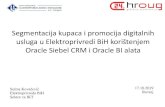 Segmentacija kupaca i promocija digitalnih...Segmentacija kupaca i promocija digitalnih usluga u Elektroprivredi BiH korištenjem Oracle Siebel CRM i Oracle BI alata 17.10.2019 Rovinj
