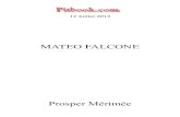 MATEO FALCONE - Pitbook.comMateo Falcone, quand j’étais en Corse en 18…, avait sa maison à une demi-lieue de ce maquis. C’était un homme assez riche pour le pays ; vivant