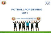 FOTBALLFORSIKRING 2011 -  · 2021. 2. 15. · Priser 2011 Grunnforsikring Tillegg for utvidet forsikring Pålagt Frivillig Elitefotball Individuell forsikring Individuell forsikring