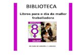 BIBLIOTECA€¦ · Seleccionado para o día da muller traballadora Historia narrada por tres mulleres que se rebelan contra a inxustiza, a orde social e os prexuízos de unha cidade