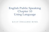 English Public Speaking Chapter 10 Using Languagefdjpkc.fudan.edu.cn/_upload/article/files/9b/4c/bd666d...Story-telling --- a 2-minute story 1）Prepare on your own 2）Practice in