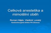 Kardiochirurgická klinika FN Olomouc - Akutne.cz · 2010. 12. 27. · Intravenozníanestetika Ketamin NMDA antagonista indukce 1-2mg/kg při zachovalé autonomní regulaci vzestup