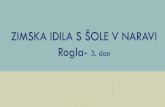 ZIMSKA IDILA S ŠOLE V NARAVI Rogla- 3. dansolamiklavz.splet.arnes.si/files/2017/12/3.dan_.pdf2017/12/03  · ZIMSKA IDILA S ŠOLE V NARAVI Rogla-3. dan 'kratqva FLEER THIS Slr wc