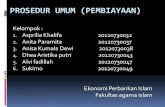 Prosedur Umum (pembiayaan) · 2014. 5. 19. · PROSEDUR UMUM (PEMBIAYAAN) Kelompok : 1. Asprilia Khalifa 20120730032 2. Anita Paramita 20120730037 3. Anisa Kumala Dewi 20120730038