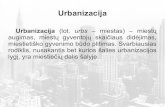 UrbanizacijaUrbanizacija Urbanizacija (lot.urbs – miestas) – miestų augimas, miestų gyventojų skaičiaus didėjimas, miestietiško gyvenimo būdo plitimas. SóhOtogTaph by Bendikserf