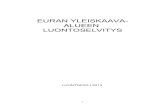 EURAN YLEISKAAVA- ALUEEN LUONTOSELVITYS...2.2. Kartoitusten toteutus Koottuja tietoja täydennettiin maastokartoituksilla touko-syyskuussa 2013. Kartoitukset kohdistettiin erityisesti