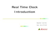 Real Time Clock Introduction - Aeneas...What is RTC? RTC 全名為 Real time clock，用以讓電子產品能夠有時間計數的功能 市面上所有的電子產品只要有時間表現，都代表裡面有