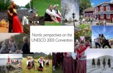 Nordic perspectives on the UNESCO 2003 Convention · 2019. 11. 8. · Nordic perspectives on the UNESCO 2003 Convention Leena Marsio, Senior Adviser, Finnish Heritage Agency Annika