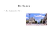 La maison du vinsabina.pntic.mec.es/cgog0071/w-Bordeaux-adobe.pdf · 2013. 11. 4. · Bordeaux • La fontaine des Girondins . Bordeaux •Place de la Bourse . Bordeaux •Situation