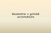 Geometrie v gotické architektuře - Masaryk University · 2010. 2. 5. · Gotická architektura • *1150 ve Francii v oblasti okolo Paříže • Do českých zemí ve druhé čtvrtině