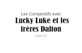 Les Comparatifs avec les frères DaltonLucky Luke et les frères Dalton Les frères Dalton sont les cousins fictifs, dans l'univers de Lucky Luke, créés par le dessinateur belge