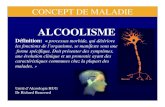 ALCOOLISME - Le Centre de Consultation FAS · 2005. 5. 24. · ALCOOLISME Définition: « processus morbide, qui détériore les fonctions de l’organisme, se manifeste sous une