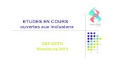 ETUDES EN COURS ouvertes aux inclusions - Alti sites · 2013. 7. 5. · ETUDES EN COURS ouvertes aux inclusions GSF-GETO Strasbourg 2013. ... et la tolérance’ de’ la PliIdepsine’