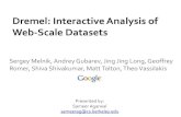 Dremel: Interactive Analysis of Web-Scale Datasetspages.cs.wisc.edu/~akella/CS838/F12/notes/dremel.pdf · 2012. 9. 25. · Dremel: Interactive Analysis of Web-Scale Datasets Sergey