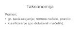 Taksonomija. 2014... · 2014. 10. 10. · Taksonomija Pomen; • gr. taxis-urejanje; nomos-načelo, pravilo, • klasificiranje (po določenih načelih).