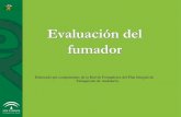 Evaluación del fumador - Junta de Andalucía...•El cuestionario consta de 6 items, con 2 ó 4 opciones de respuesta, y tiene una puntuación máxima de 10. A partir de un puntuación