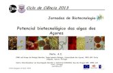 Potencial biotecnológico das algas dos Açores · 2015. 9. 11. · Ciclo de Ciência 2013 Potencial biotecnológico das algas dos Açores Jornadas de Biotecnologia CIRN and Grupo
