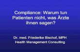Compliance: Warum tun Patienten nicht, was Ärzte ihnen sagen?Patienten nicht, was Ärzte ihnen sagen? Dr. med. Friederike Bischof, MPH Health Management Consulting Definitionen •