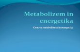 Osnove metabolizma in energetike - Študentski.net...Osnove metabolizma in energetike Lastnosti bioloških sistemov živi organizmi izmenjujejo energijo in snov ohranjajo se v dinamičnem