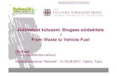 Jäätmetest kütuseni. Biogaas sõidukitele From Waste to ...keskkonnafestival.ee/rohevik/wp-content/uploads/2011/10/...Jõelähtme prügila, Jööri farmibiogaasijaam). n Biogaasi