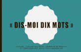 DIS-MOI DIX MOTS - CNDP · « DIS-MOI DIX MOTS » ATELIER : ''DIS-MOI DIX MOTS'', EXEMPLES DE PROJETS ET CRÉATIONS AVEC BD ET FILM D'ANIMATION . Cette opération de sensibilisation
