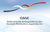 OASE - PNWMElektronische Antragstellung des Deutsch-Polnischen Jugendwerks 1) Das OASE-Portal ist unter  verlinkt, bei Informationen direkt auf „Antrag Online“ klicken.