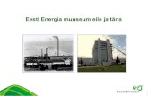 Eesti Energia muuseum eile ja tänaenergiaveteran.ee/gallery/ee muuseum eile ja täna.pdfJärgnes 10 aastat tööd, enne kui muuseum avati külastajatele. Kogude täiendamine ja inventeerimine