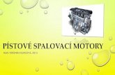 PÍSTOVÉ SPALOVACÍ MOTORY...- motory = stroje, které mění různé druhy energií na energii pohybovou - pístové spalovací motory – přeměňují vnitřní energii paliva,